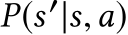  P(s′|s,a)