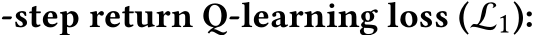 -step return Q-learning loss (L1):