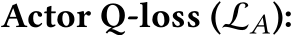  Actor Q-loss (LA):
