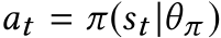  at = π(st |θπ )