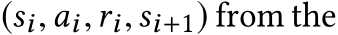  (si,ai,ri,si+1) from the