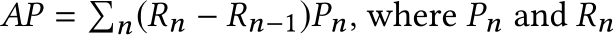  AP = �n(Rn − Rn−1)Pn, where Pn and Rn