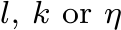 l, k or η