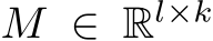  M ∈ Rl×k
