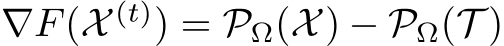 ∇F(X (t)) = PΩ(X) − PΩ(T )