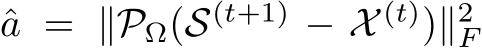  ˆa = ∥PΩ(S(t+1) − X (t))∥2F