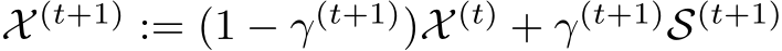  X (t+1) := (1 − γ(t+1))X (t) + γ(t+1)S(t+1)