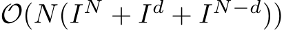  O(N(IN + Id + IN−d))