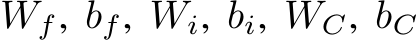 Wf, bf, Wi, bi, WC, bC