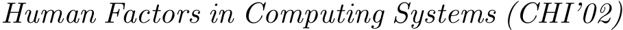  Human Factors in Computing Systems (CHI’02)