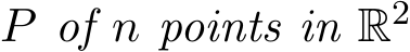  P of n points in R2 