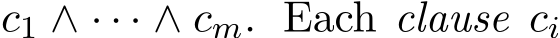 c1 ∧ · · · ∧ cm. Each clause ci