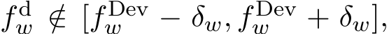  f dw /∈ [f Devw − δw, f Devw + δw],