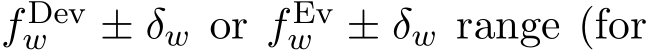  f Devw ± δw or f Evw ± δw range (for