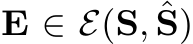  E ∈ E(S, ˆS)