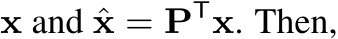  x and ˆx = PTx. Then,