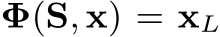  Φ(S, x) = xL