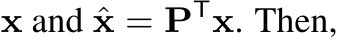  x and ˆx = PTx. Then,