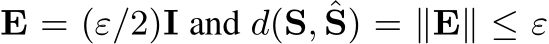 E = (ε/2)I and d(S, ˆS) = ∥E∥ ≤ ε