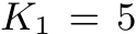  K1 = 5