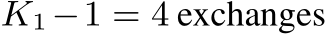  K1−1 = 4 exchanges