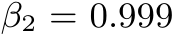  β2 = 0.999