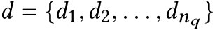  d = {d1,d2, . . . ,dnq }