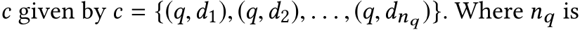  c given by c = {(q,d1), (q,d2), . . . , (q,dnq )}. Where nq is