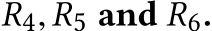  R4,R5 and R6.