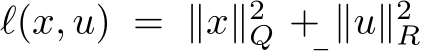  ℓ(x, u) = ∥x∥2Q + ∥u∥2R