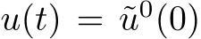  u(t) = ˜u0(0)