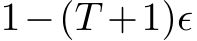  1−(T +1)ϵ