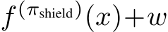  f (πshield)(x)+w