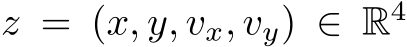  z = (x, y, vx, vy) ∈ R4