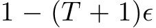  1 − (T + 1)ϵ