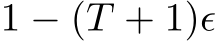  1 − (T + 1)ϵ