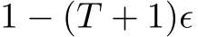  1 − (T + 1)ϵ