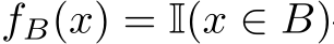 fB(x) = I(x ∈ B)