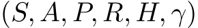  (S, A, P, R, H, γ)