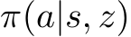  π(a|s, z)