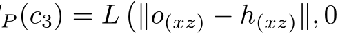 P (c3) = L�∥o(xz) − h(xz)∥, 0