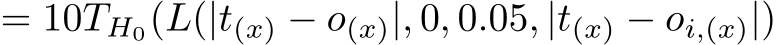  = 10TH0(L(|t(x) − o(x)|, 0, 0.05, |t(x) − oi,(x)|)