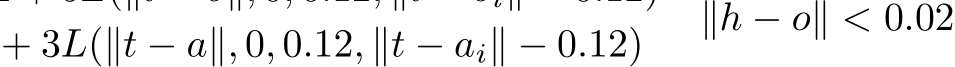 + 3L(∥t − a∥, 0, 0.12, ∥t − ai∥ − 0.12) ∥h − o∥ < 0.02