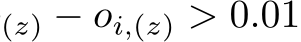 (z) − oi,(z) > 0.01