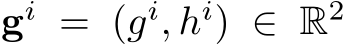  gi = (gi, hi) ∈ R2