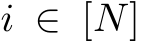  i ∈ [N]