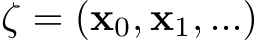  ζ = (x0, x1, ...)