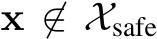  x ̸∈ Xsafe