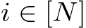  i ∈ [N]