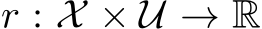  r : X × U → R